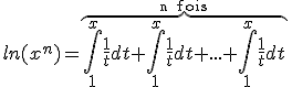 3$ln(x^{n})=\overb{\int_{1}^{x} \frac{1}{t}dt+\int_{1}^{x} \frac{1}{t}dt+...+\int_{1}^{x} \frac{1}{t}dt}^{\rm~n~fois}